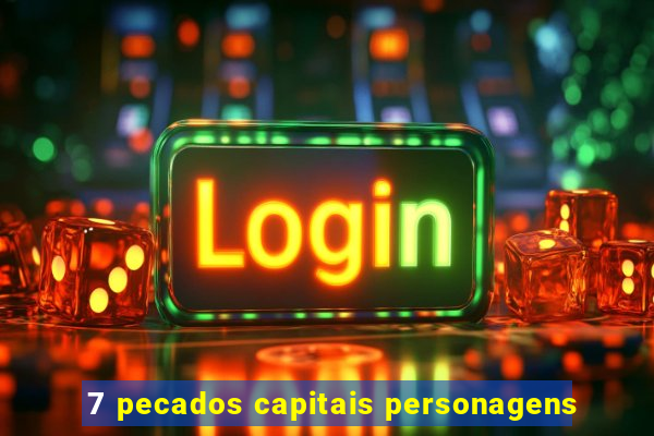 7 pecados capitais personagens